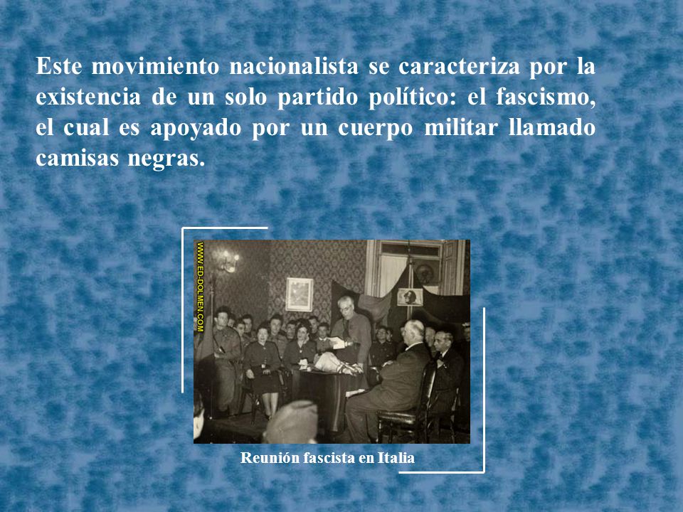 Este movimiento nacionalista se caracteriza por la existencia de un solo partido político: el fascismo, el cual es apoyado por un cuerpo militar llamado camisas negras.