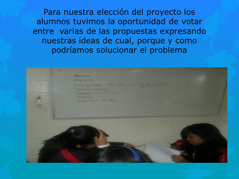 Para nuestra elección del proyecto los alumnos tuvimos la oportunidad de votar entre varias de las propuestas expresando nuestras ideas de cual, porque y como podríamos solucionar el problema