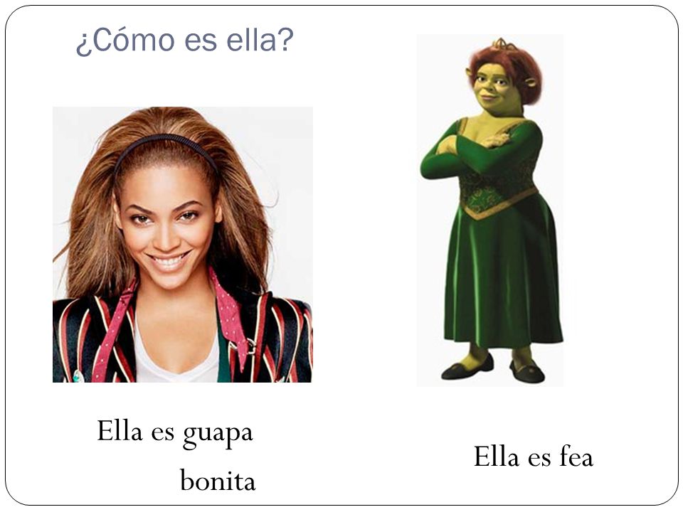 ¿Cómo es ella Ella es guapa Ella es fea bonita