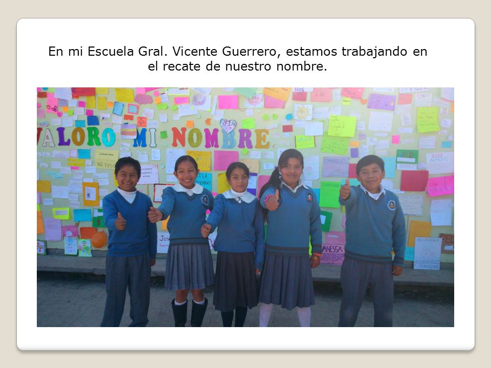 En mi Escuela Gral. Vicente Guerrero, estamos trabajando en el recate de nuestro nombre.