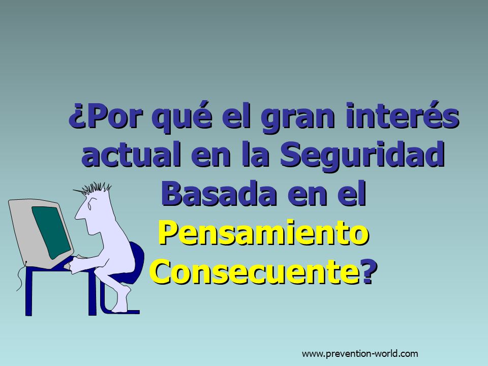 ¿Por qué el gran interés actual en la Seguridad Basada en el Pensamiento Consecuente