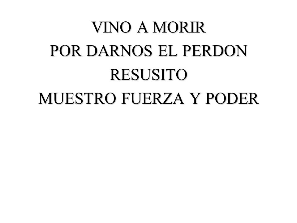 VINO A MORIR POR DARNOS EL PERDON RESUSITO MUESTRO FUERZA Y PODER