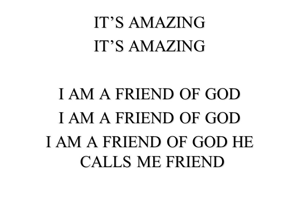 I AM A FRIEND OF GOD HE CALLS ME FRIEND