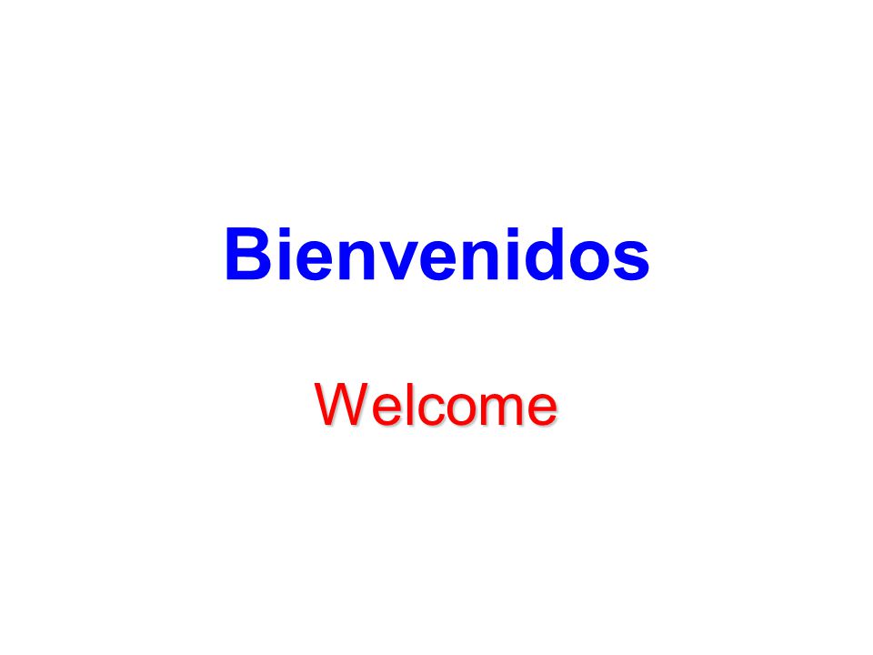 Bienvenidos Welcome