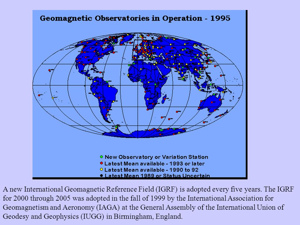 A new International Geomagnetic Reference Field (IGRF) is adopted every five years.