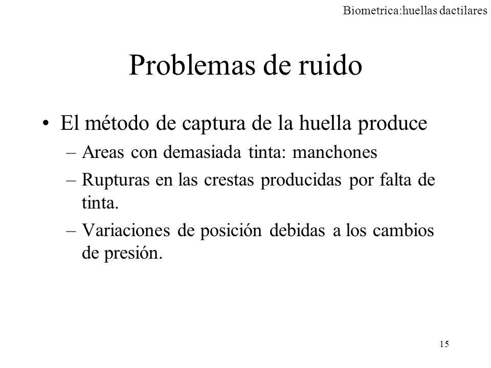 Problemas de ruido El método de captura de la huella produce