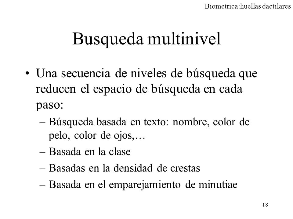 Busqueda multinivel Una secuencia de niveles de búsqueda que reducen el espacio de búsqueda en cada paso: