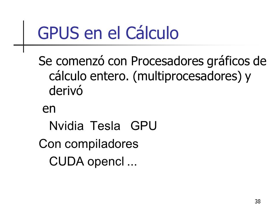 GPUS en el Cálculo Se comenzó con Procesadores gráficos de cálculo entero. (multiprocesadores) y derivó.