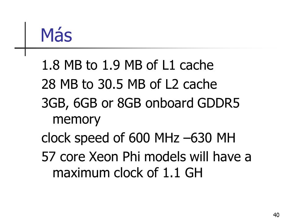 Más 1.8 MB to 1.9 MB of L1 cache 28 MB to 30.5 MB of L2 cache