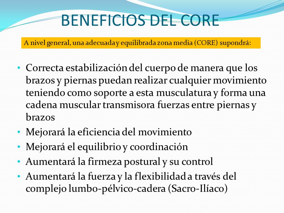 BENEFICIOS DEL CORE A nivel general, una adecuada y equilibrada zona media (CORE) supondrá: