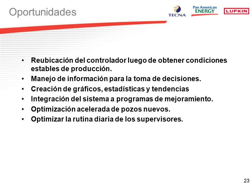 Oportunidades Reubicación del controlador luego de obtener condiciones estables de producción. Manejo de información para la toma de decisiones.