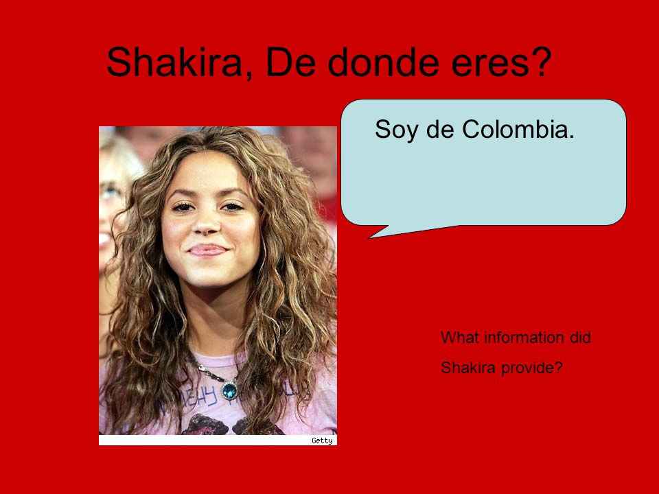 Shakira, De donde eres Soy de Colombia. What information did