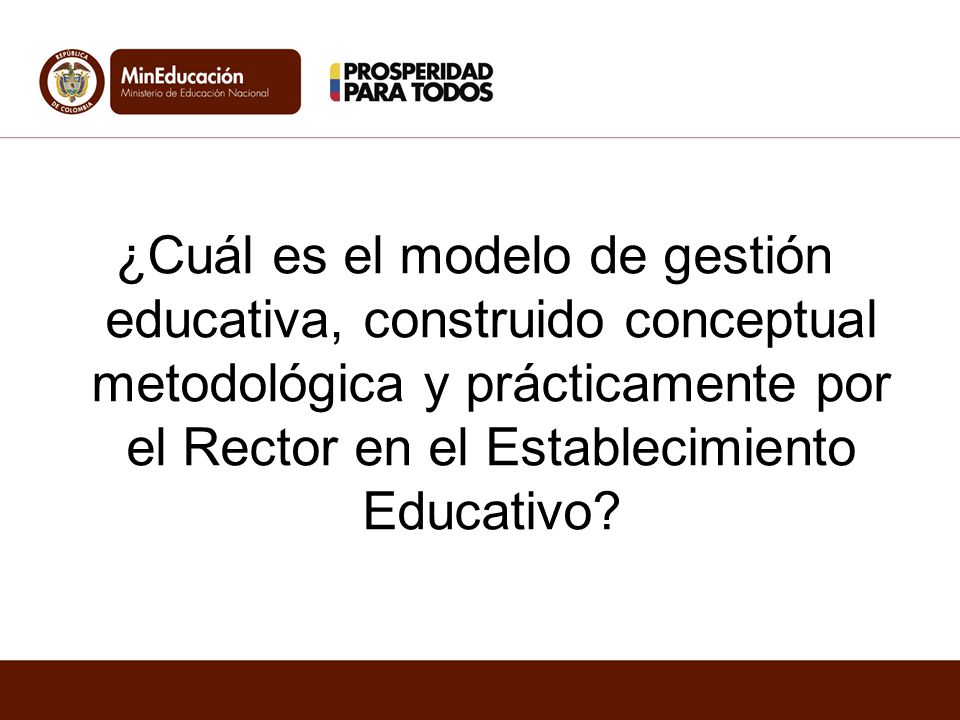 ¿Cuál es el modelo de gestión educativa, construido conceptual metodológica y prácticamente por el Rector en el Establecimiento Educativo