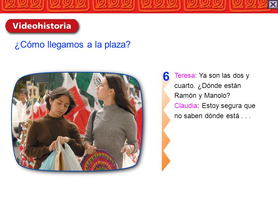 6 ¿Cómo llegamos a la plaza Teresa: Ya son las dos y