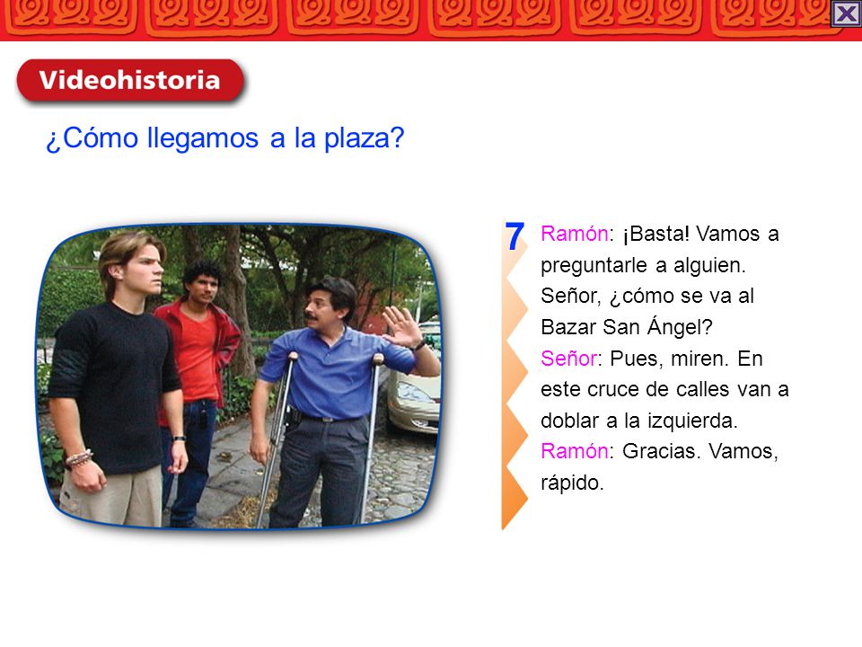 7 ¿Cómo llegamos a la plaza Ramón: ¡Basta! Vamos a