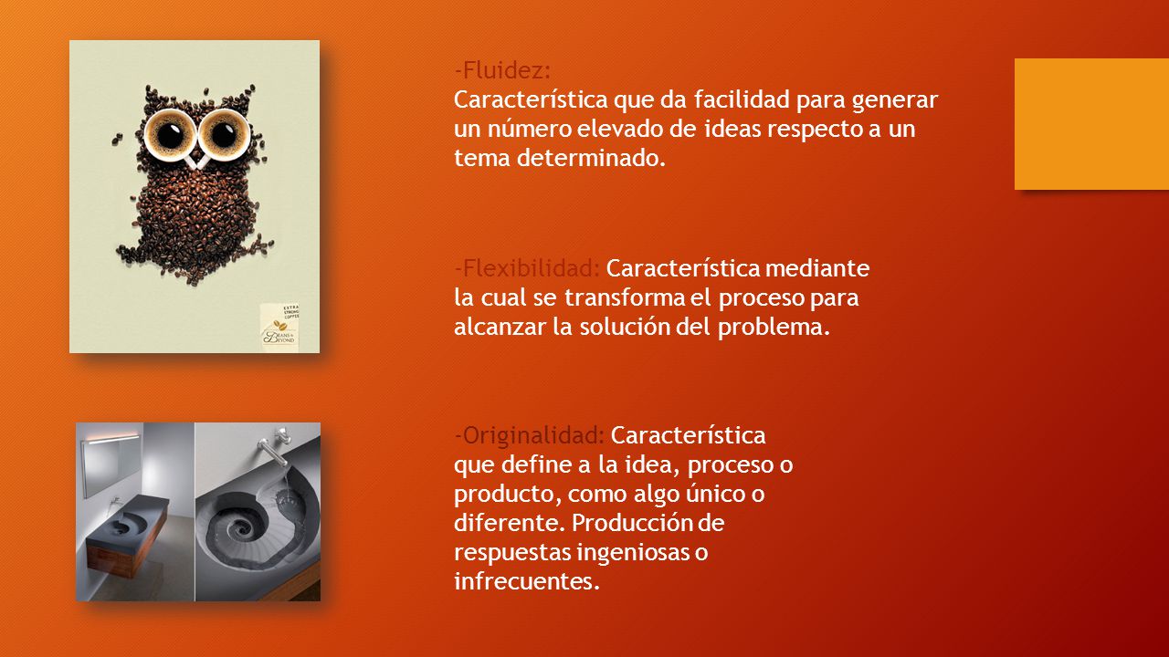 -Fluidez: Característica que da facilidad para generar un número elevado de ideas respecto a un tema determinado.