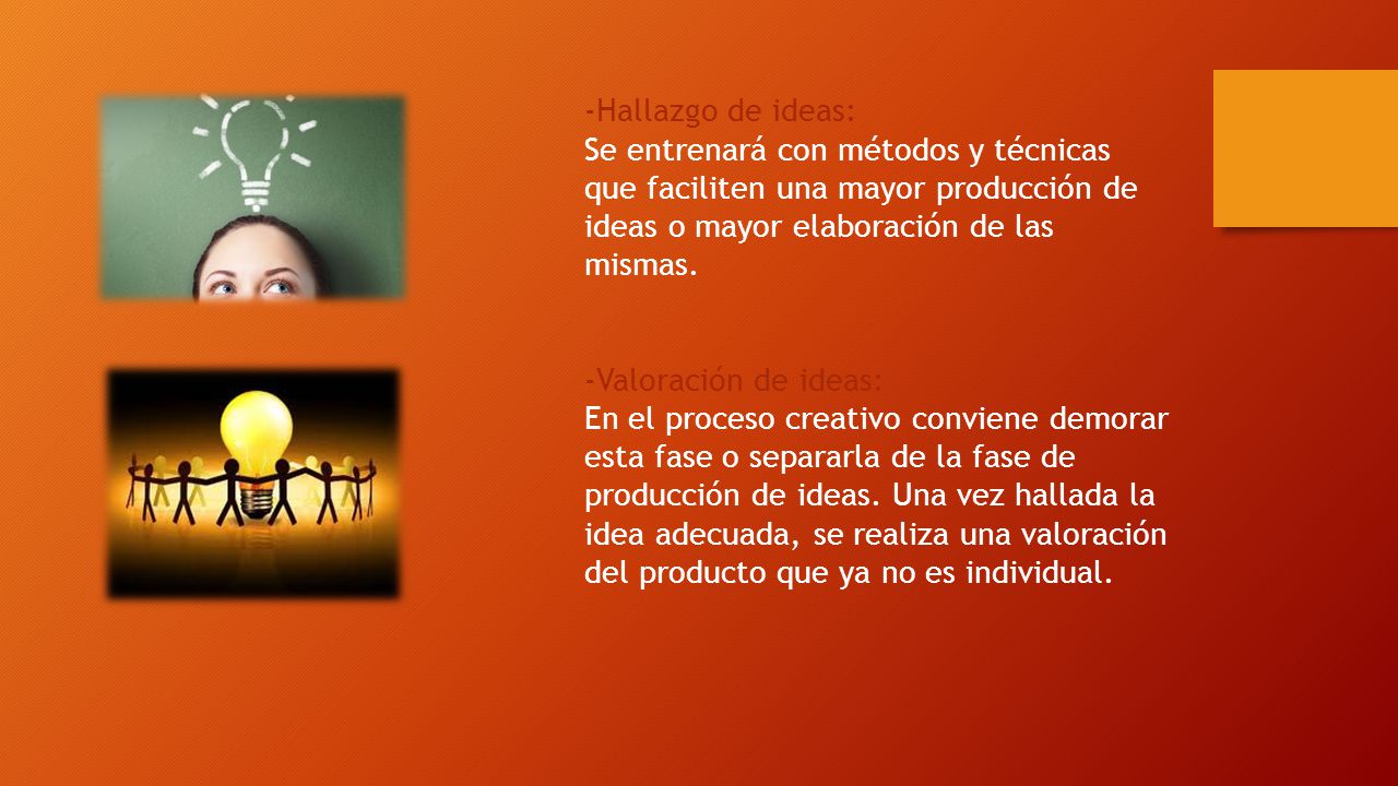 -Hallazgo de ideas: Se entrenará con métodos y técnicas que faciliten una mayor producción de ideas o mayor elaboración de las mismas.