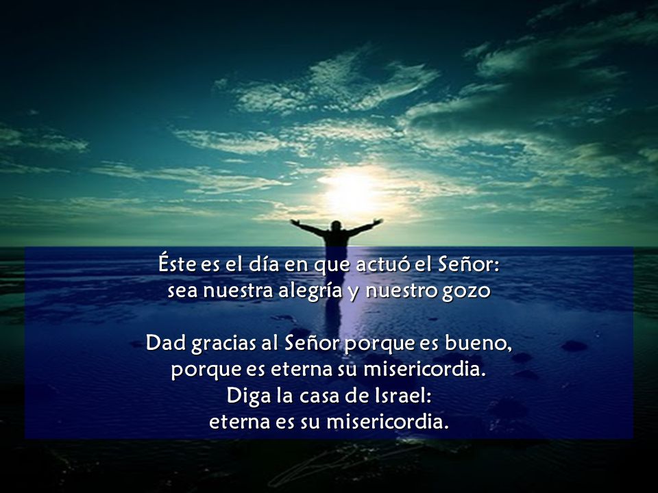 Éste es el día en que actuó el Señor: