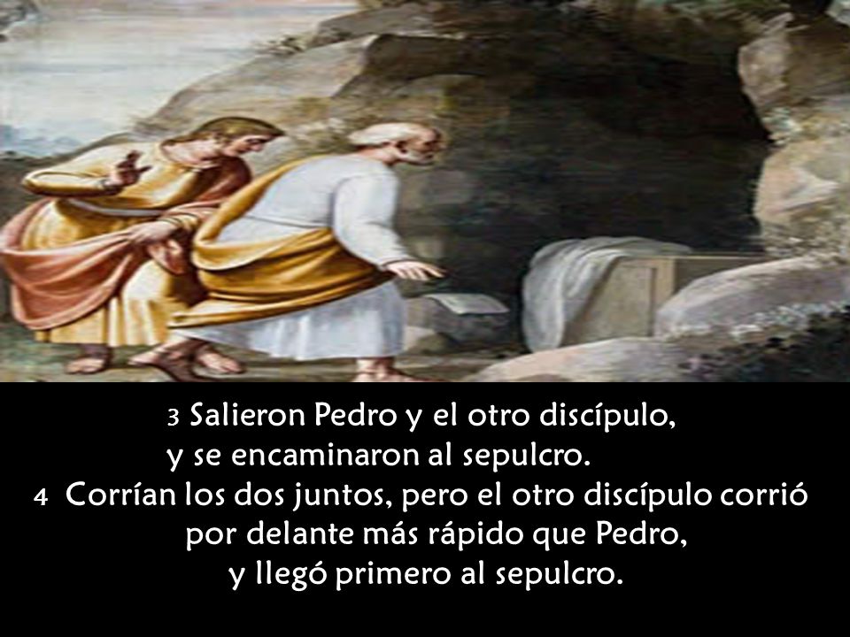 y se encaminaron al sepulcro. y llegó primero al sepulcro.