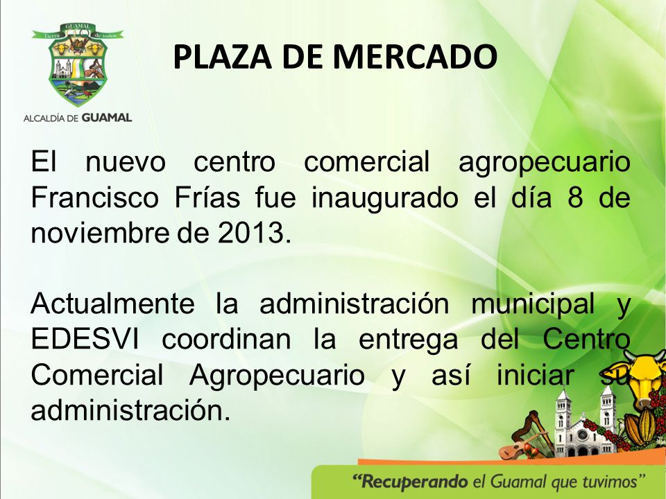 PLAZA DE MERCADO El nuevo centro comercial agropecuario Francisco Frías fue inaugurado el día 8 de noviembre de