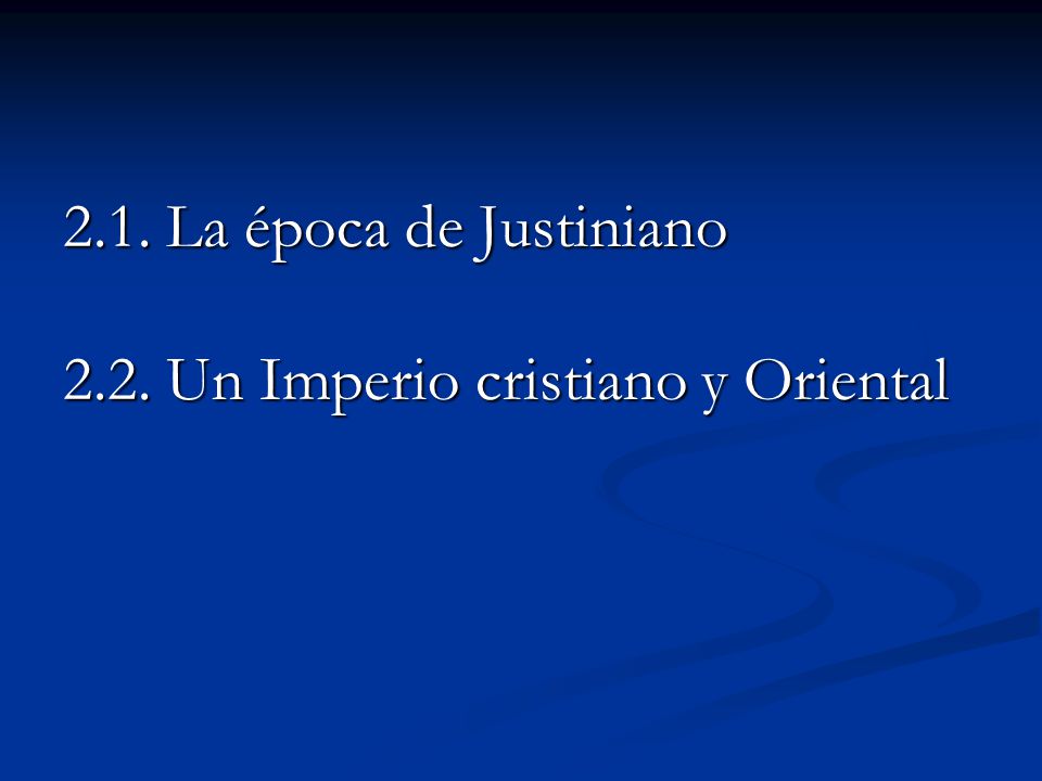 2.1. La época de Justiniano 2.2. Un Imperio cristiano y Oriental