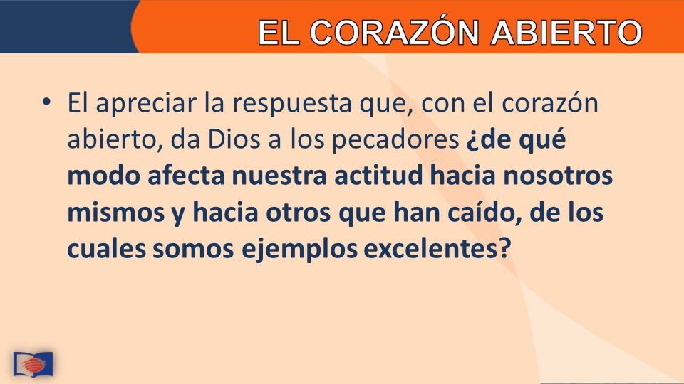 El apreciar la respuesta que, con el corazón abierto, da Dios a los pecadores ¿de qué modo afecta nuestra actitud hacia nosotros mismos y hacia otros que han caído, de los cuales somos ejemplos excelentes