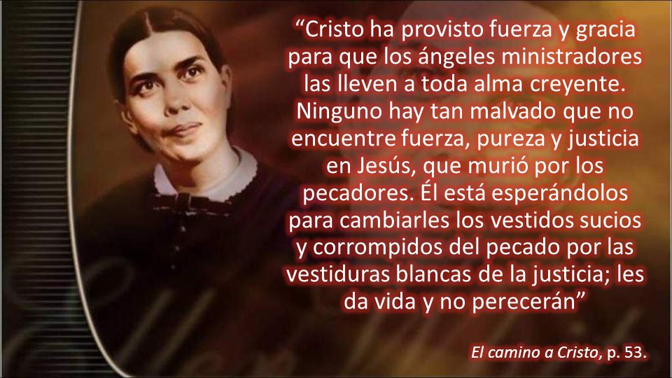 Cristo ha provisto fuerza y gracia para que los ángeles ministradores las lleven a toda alma creyente. Ninguno hay tan malvado que no encuentre fuerza, pureza y justicia en Jesús, que murió por los pecadores. Él está esperándolos para cambiarles los vestidos sucios y corrompidos del pecado por las vestiduras blancas de la justicia; les da vida y no perecerán
