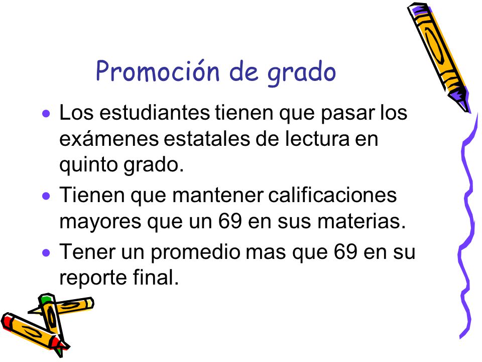 Promoción de grado Los estudiantes tienen que pasar los exámenes estatales de lectura en quinto grado.