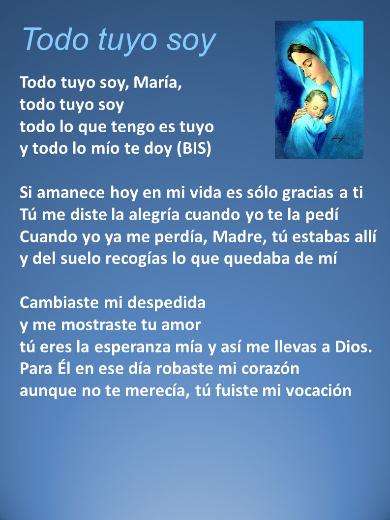 Todo tuyo soy Todo tuyo soy, María, todo tuyo soy
