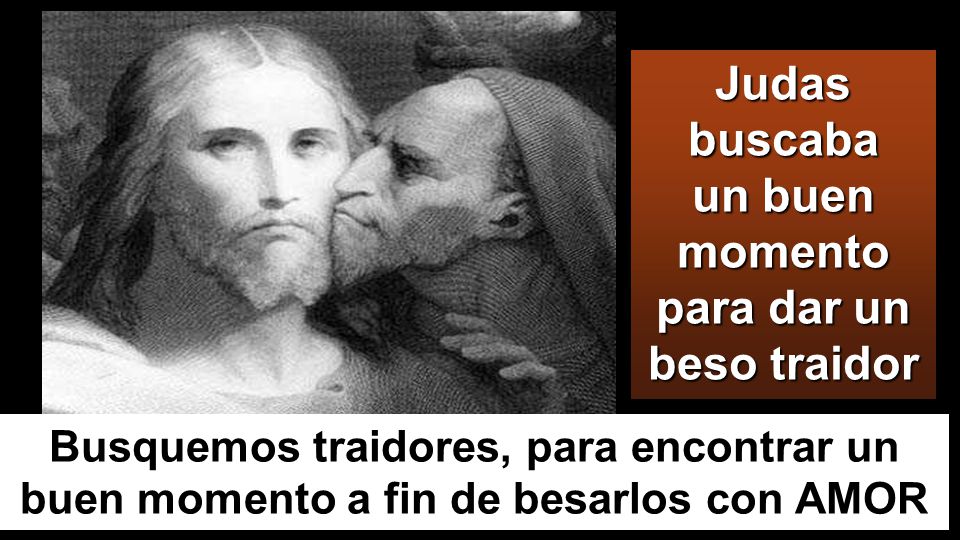 Judas buscaba un buen momento para dar un beso traidor