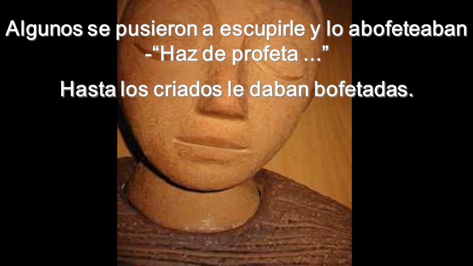 Algunos se pusieron a escupirle y lo abofeteaban - Haz de profeta