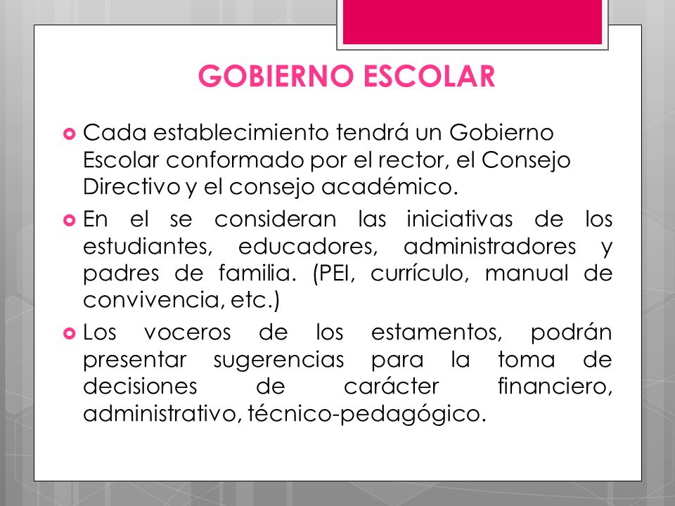 GOBIERNO ESCOLAR Cada establecimiento tendrá un Gobierno Escolar conformado por el rector, el Consejo Directivo y el consejo académico.