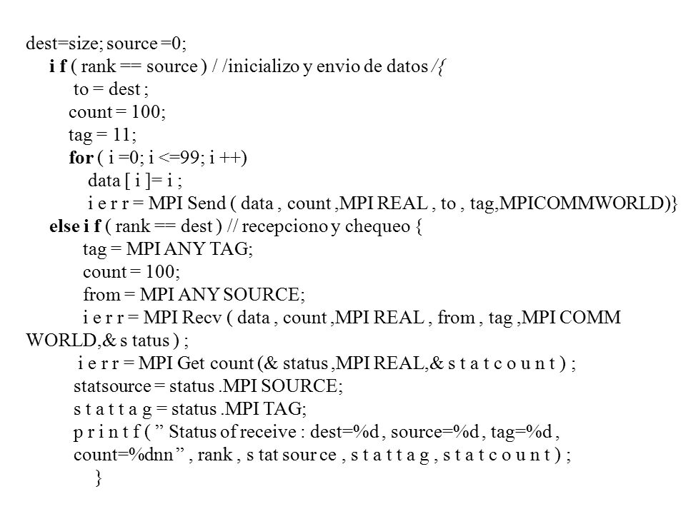 dest=size; source =0; i f ( rank == source ) / /inicializo y envio de datos /{ to = dest ; count = 100;