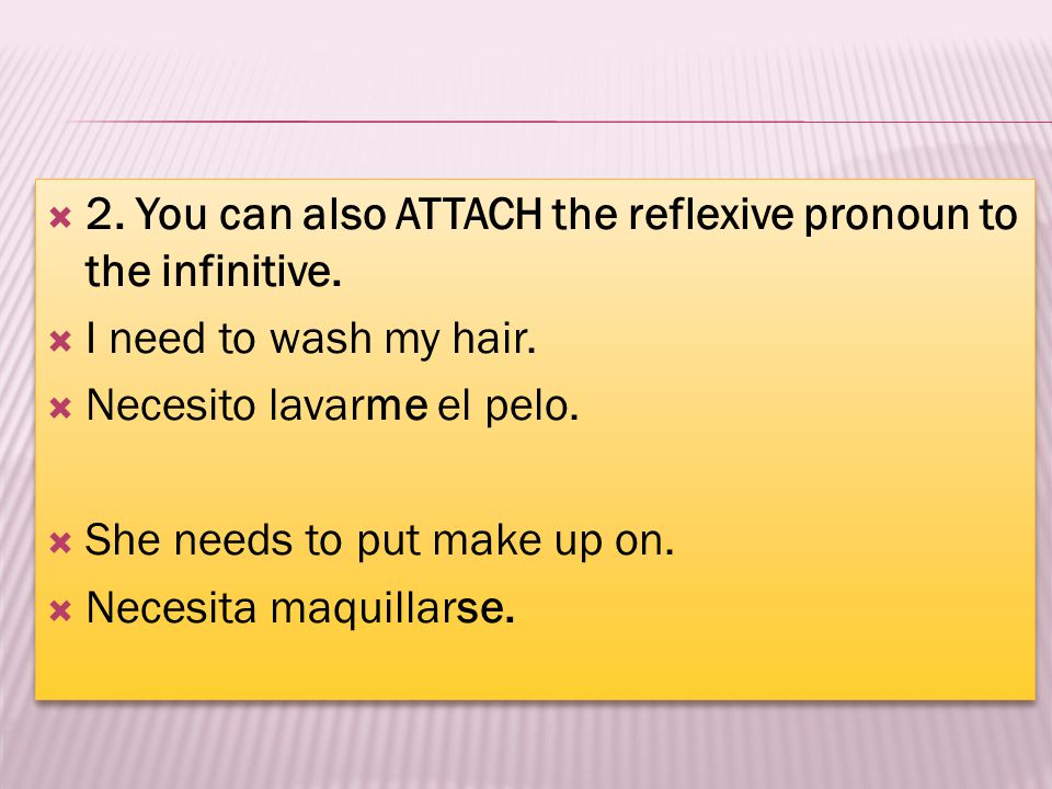 2. You can also ATTACH the reflexive pronoun to the infinitive.