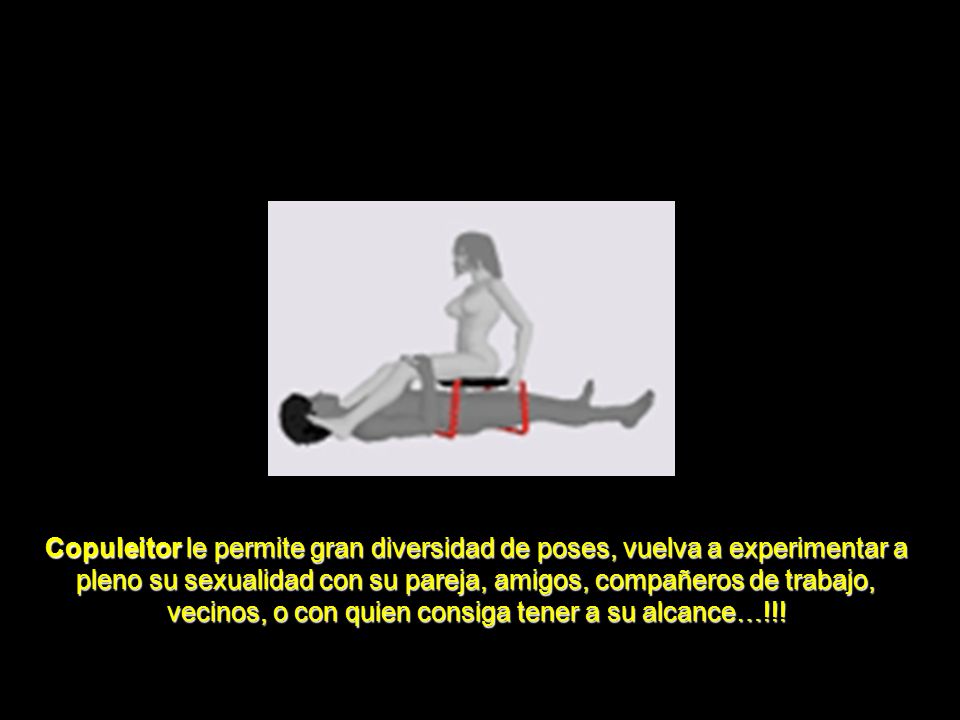Copuleitor le permite gran diversidad de poses, vuelva a experimentar a pleno su sexualidad con su pareja, amigos, compañeros de trabajo, vecinos, o con quien consiga tener a su alcance…!!!