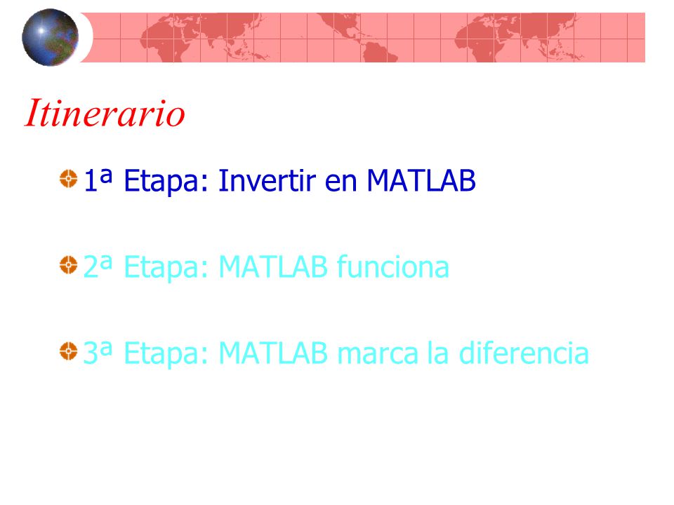 Itinerario 1ª Etapa: Invertir en MATLAB 2ª Etapa: MATLAB funciona