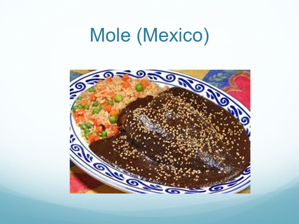 Mole (Mexico) No burritos y tacos siempre Mas comida típica