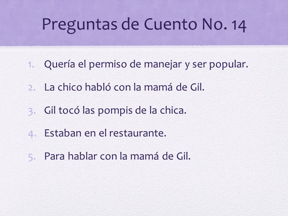 Preguntas de Cuento No. 14 Quería el permiso de manejar y ser popular.