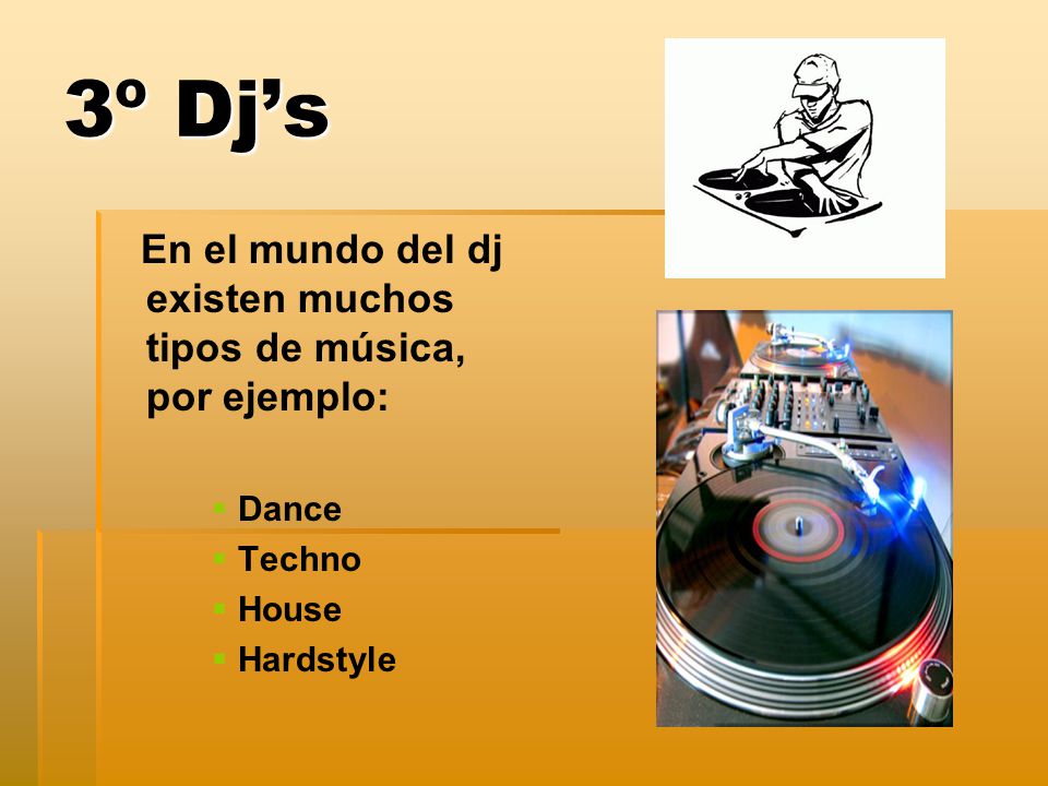 3º Dj’s En el mundo del dj existen muchos tipos de música, por ejemplo: Dance.