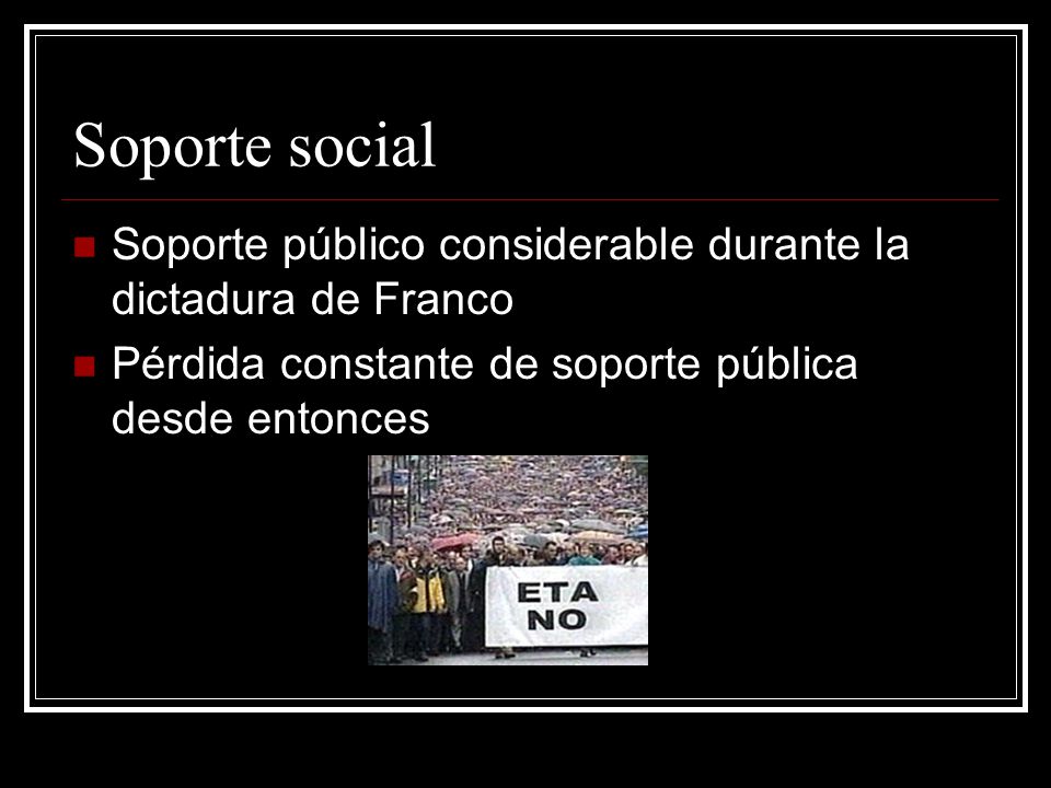 Soporte social Soporte público considerable durante la dictadura de Franco.