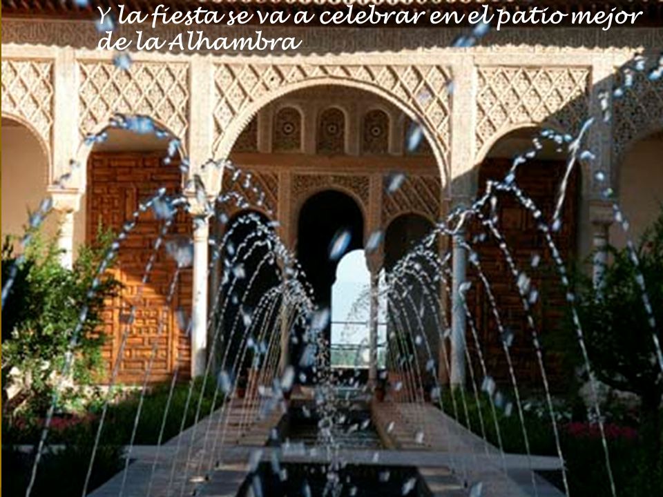 Y la fiesta se va a celebrar en el patio mejor de la Alhambra