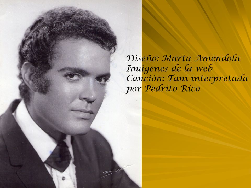 Diseño: Marta Améndola Imágenes de la web Canción: Tani interpretada por Pedrito Rico