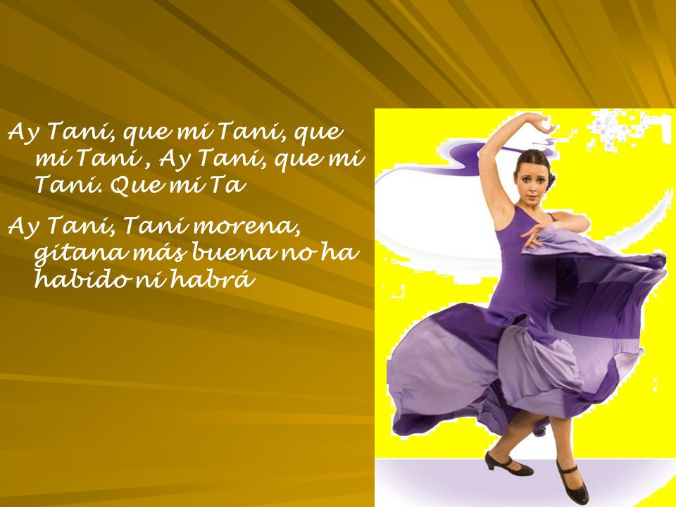 Ay Tani, que mi Tani, que mi Tani , Ay Tani, que mi Tani. Que mi Ta