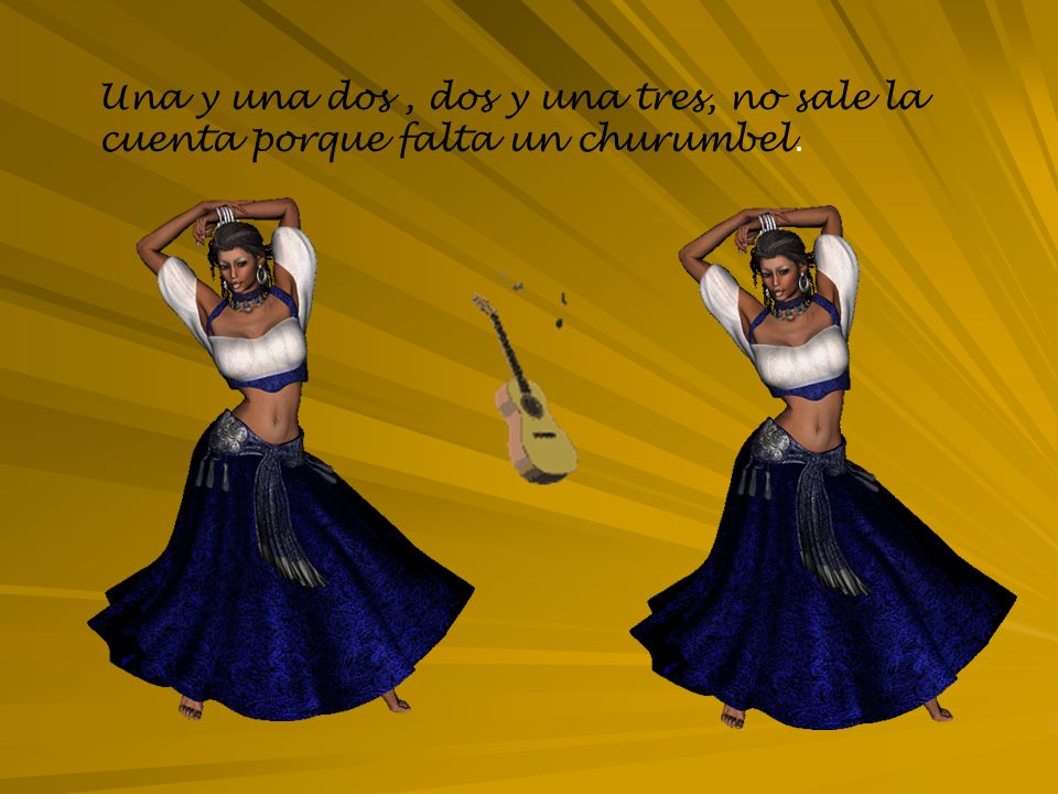 Una y una dos , dos y una tres, no sale la cuenta porque falta un churumbel.