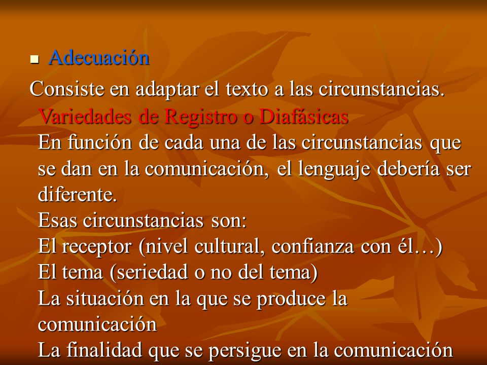 Adecuación Consiste en adaptar el texto a las circunstancias. Variedades de Registro o Diafásicas.