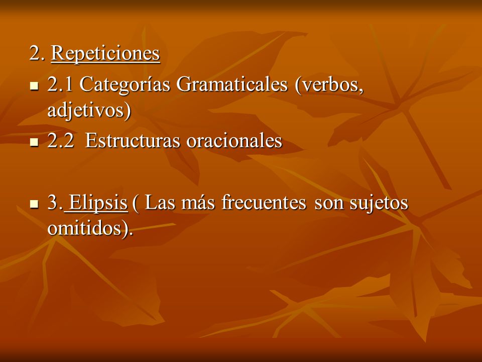 2. Repeticiones 2.1 Categorías Gramaticales (verbos, adjetivos) 2.2 Estructuras oracionales.