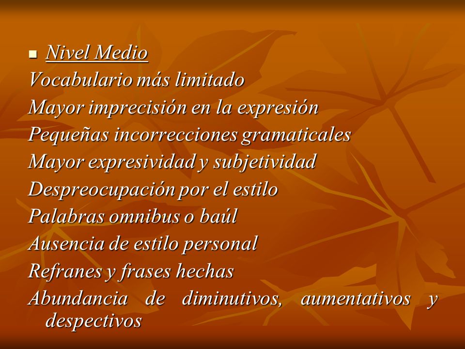 Nivel Medio Vocabulario más limitado. Mayor imprecisión en la expresión. Pequeñas incorrecciones gramaticales.
