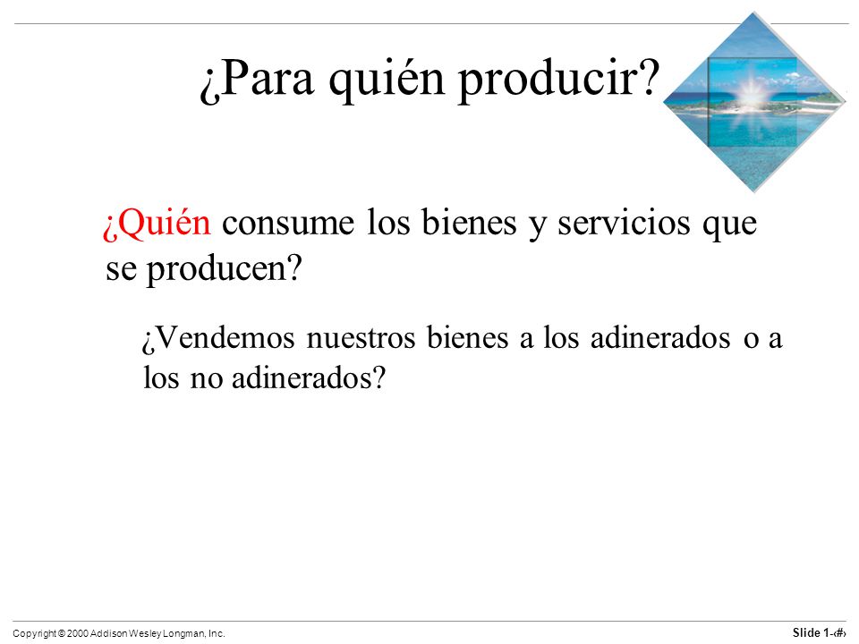 ¿Para quién producir. ¿Quién consume los bienes y servicios que se producen.