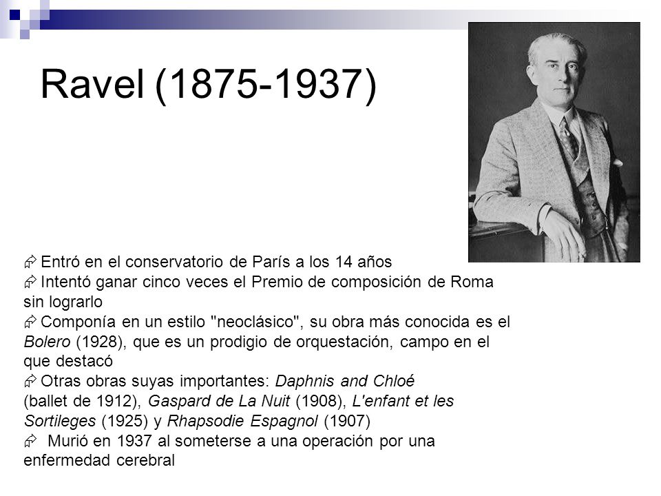 Ravel ( ) Entró en el conservatorio de París a los 14 años