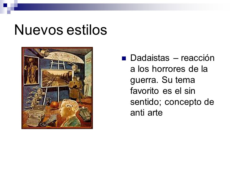 Nuevos estilos Dadaistas – reacción a los horrores de la guerra.